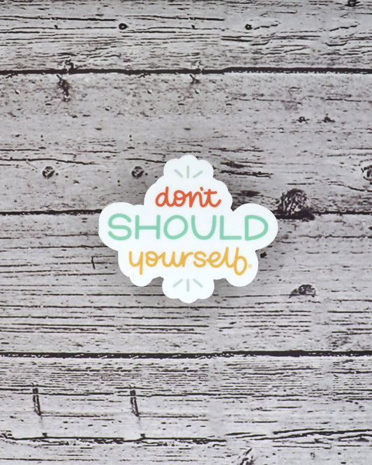 Don't Should Yourself Sticker